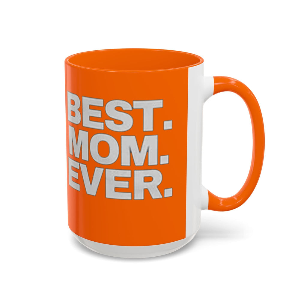 Best. Mom. Ever. Accent Orange Coffee Mug - 314 Originals