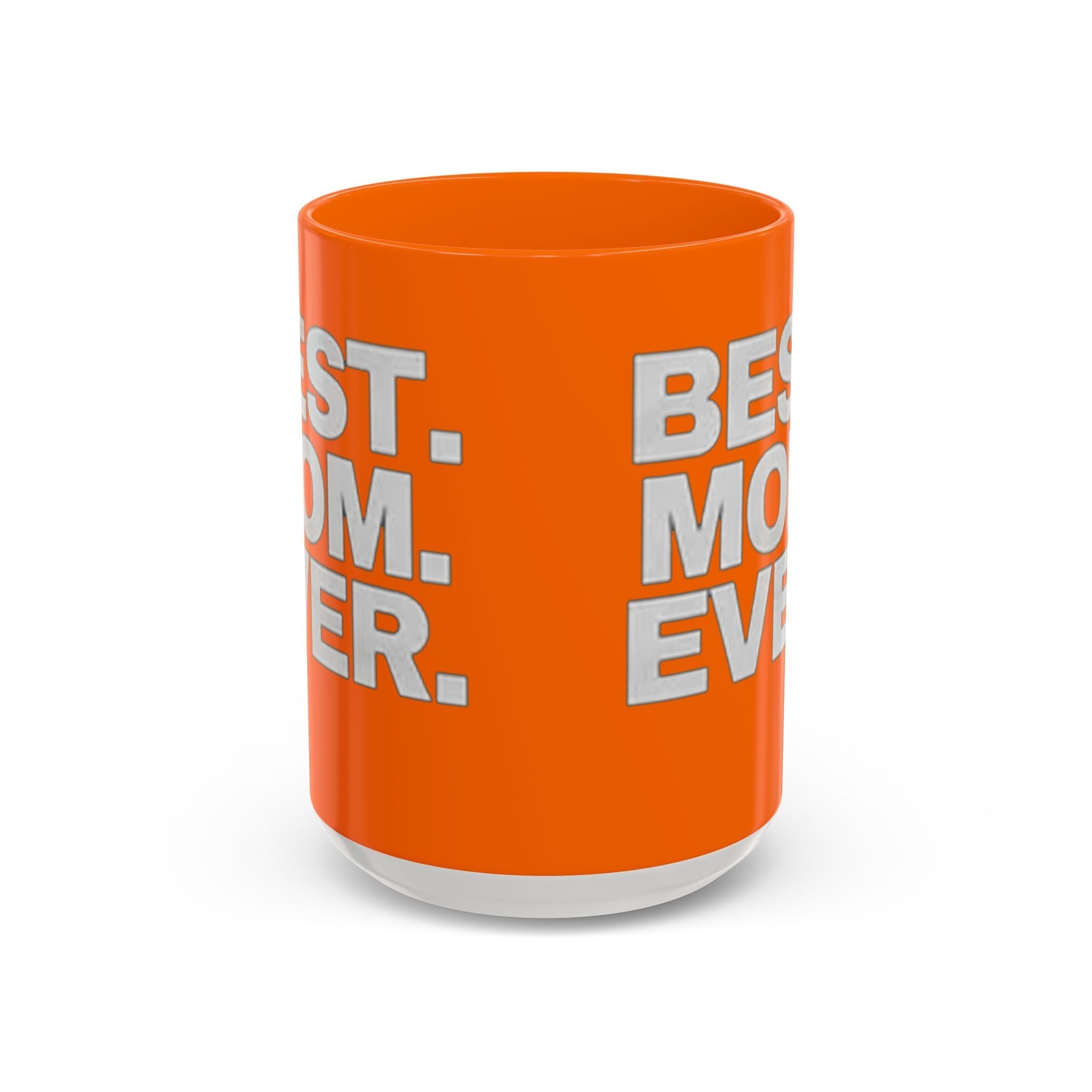 Best. Mom. Ever. Accent Orange Coffee Mug - 314 Originals