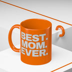 Best. Mom. Ever. Accent Orange Coffee Mug - 314 Originals