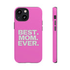 Best. Mom. Ever. Tough Phone Case — Pink Protective Mother's Day Gift - 314 Originals