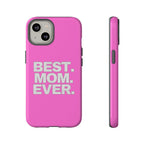 Best. Mom. Ever. Tough Phone Case — Pink Protective Mother's Day Gift - 314 Originals