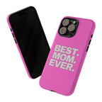 Best. Mom. Ever. Tough Phone Case — Pink Protective Mother's Day Gift - 314 Originals