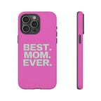 Best. Mom. Ever. Tough Phone Case — Pink Protective Mother's Day Gift - 314 Originals