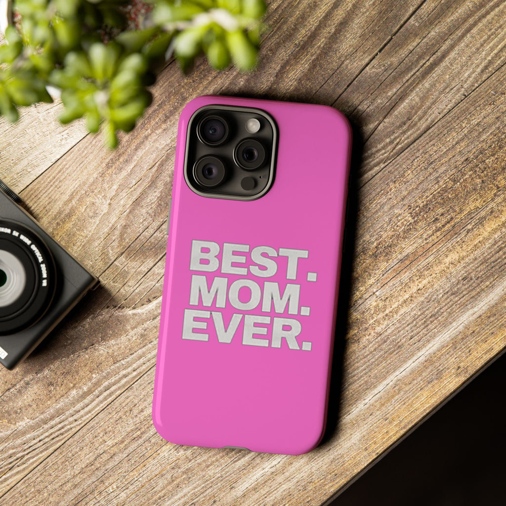Best. Mom. Ever. Tough Phone Case — Pink Protective Mother's Day Gift - 314 Originals