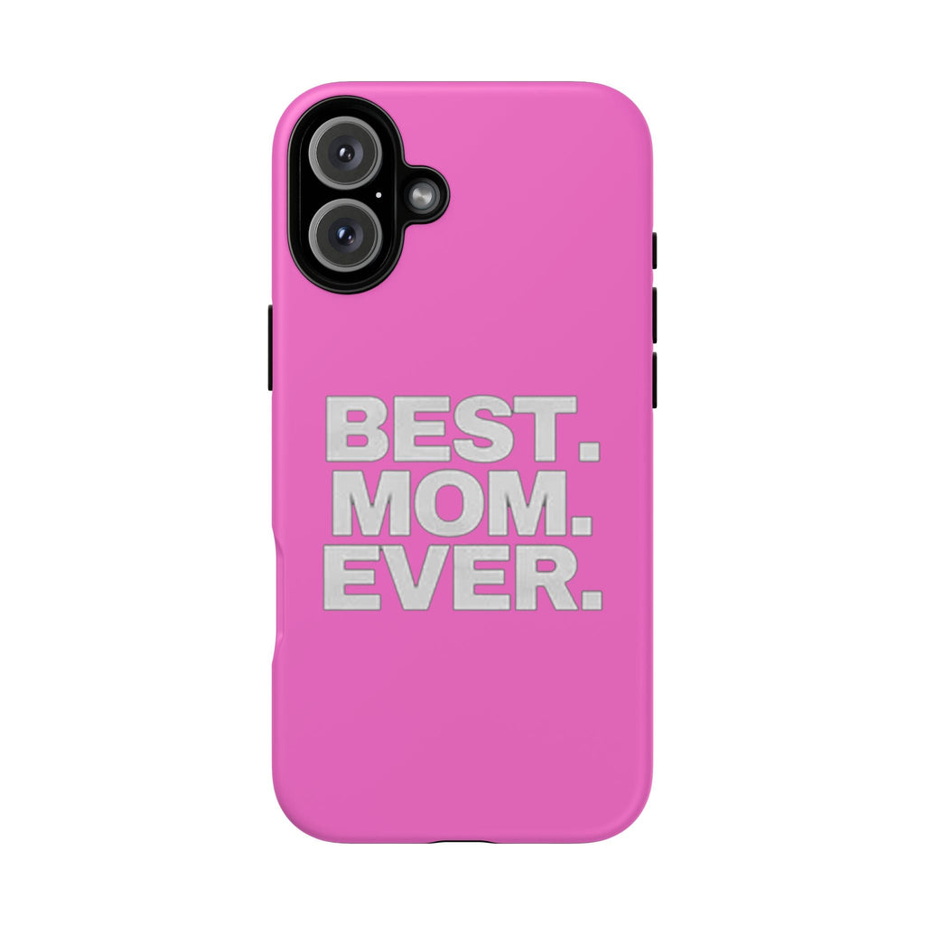 Best. Mom. Ever. Tough Phone Case — Pink Protective Mother's Day Gift - 314 Originals