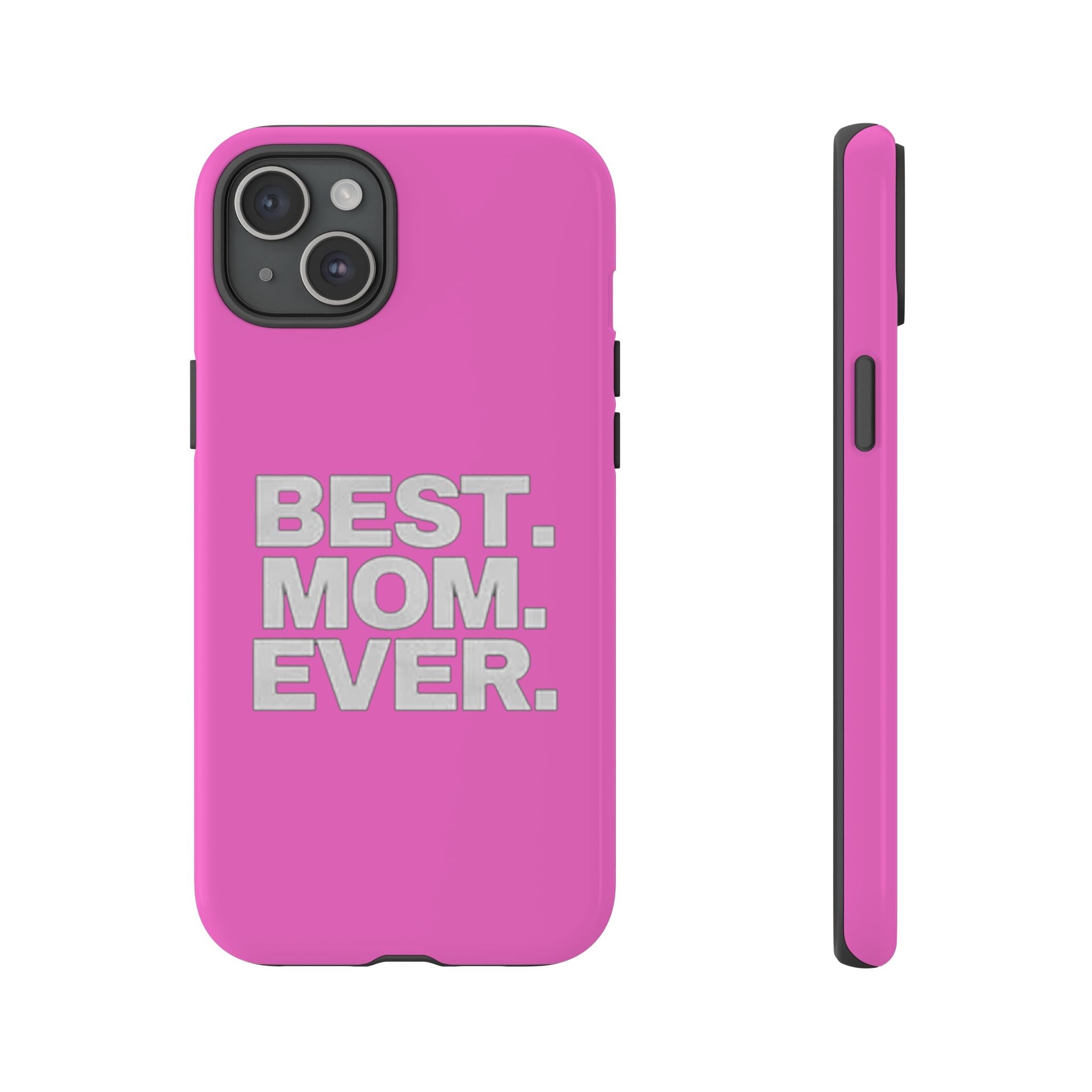 Best. Mom. Ever. Tough Phone Case — Pink Protective Mother's Day Gift - 314 Originals