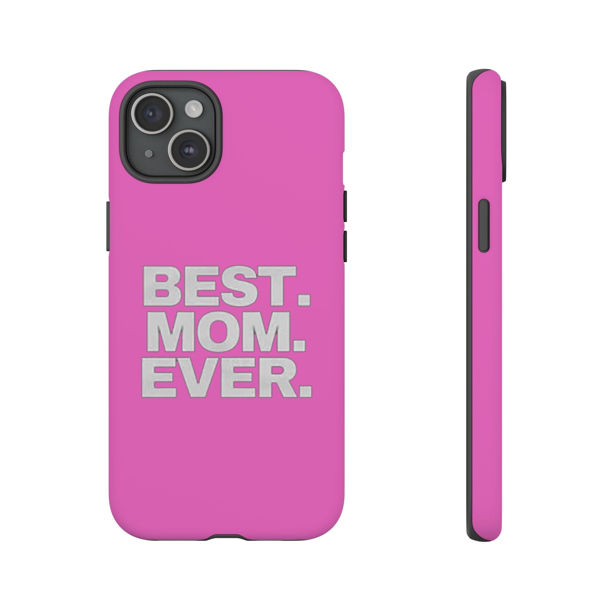 Best. Mom. Ever. Tough Phone Case — Pink Protective Mother's Day Gift - 314 Originals