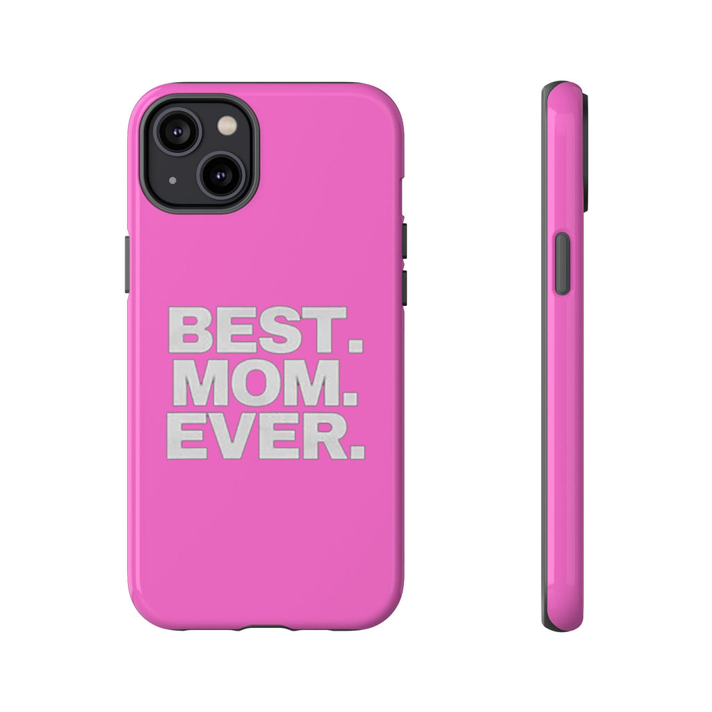 Best. Mom. Ever. Tough Phone Case — Pink Protective Mother's Day Gift - 314 Originals