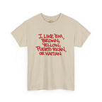"I Like 'Em, Brown, Yellow, Puerto Rican, or Haitian" Bold Script Tee - 314 Originals