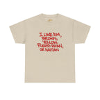 "I Like 'Em, Brown, Yellow, Puerto Rican, or Haitian" Bold Script Tee - 314 Originals