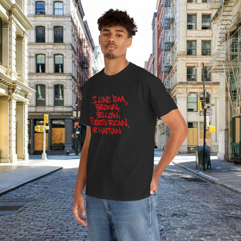 "I Like 'Em, Brown, Yellow, Puerto Rican, or Haitian" Bold Script Tee - 314 Originals