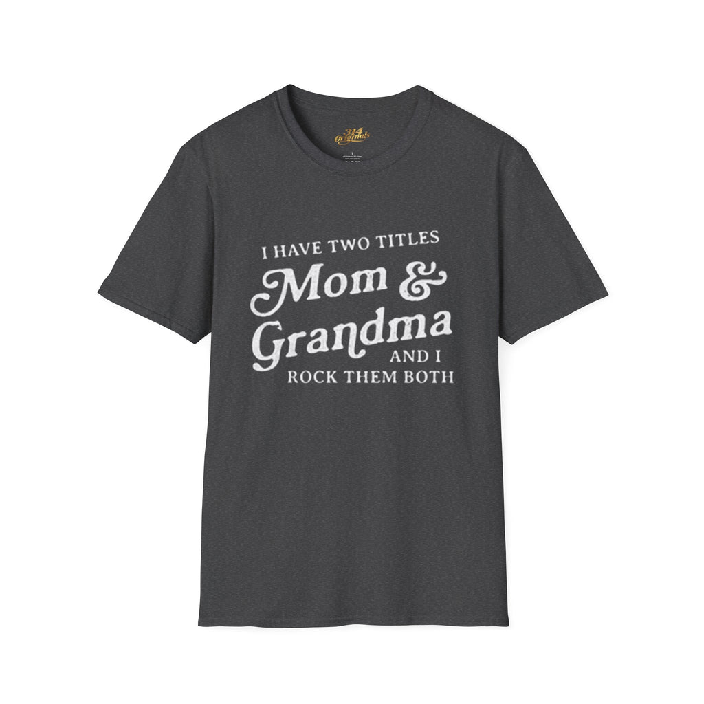 Mom & Grandma T-Shirt - "I Have Two Titles Mom & Grandma and I Rock Them Both" (Mothers Day, Family Gift) - 314 Originals