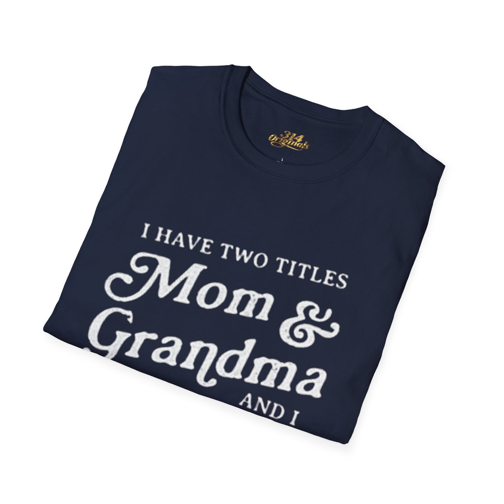 Mom & Grandma T-Shirt - "I Have Two Titles Mom & Grandma and I Rock Them Both" (Mothers Day, Family Gift) - 314 Originals
