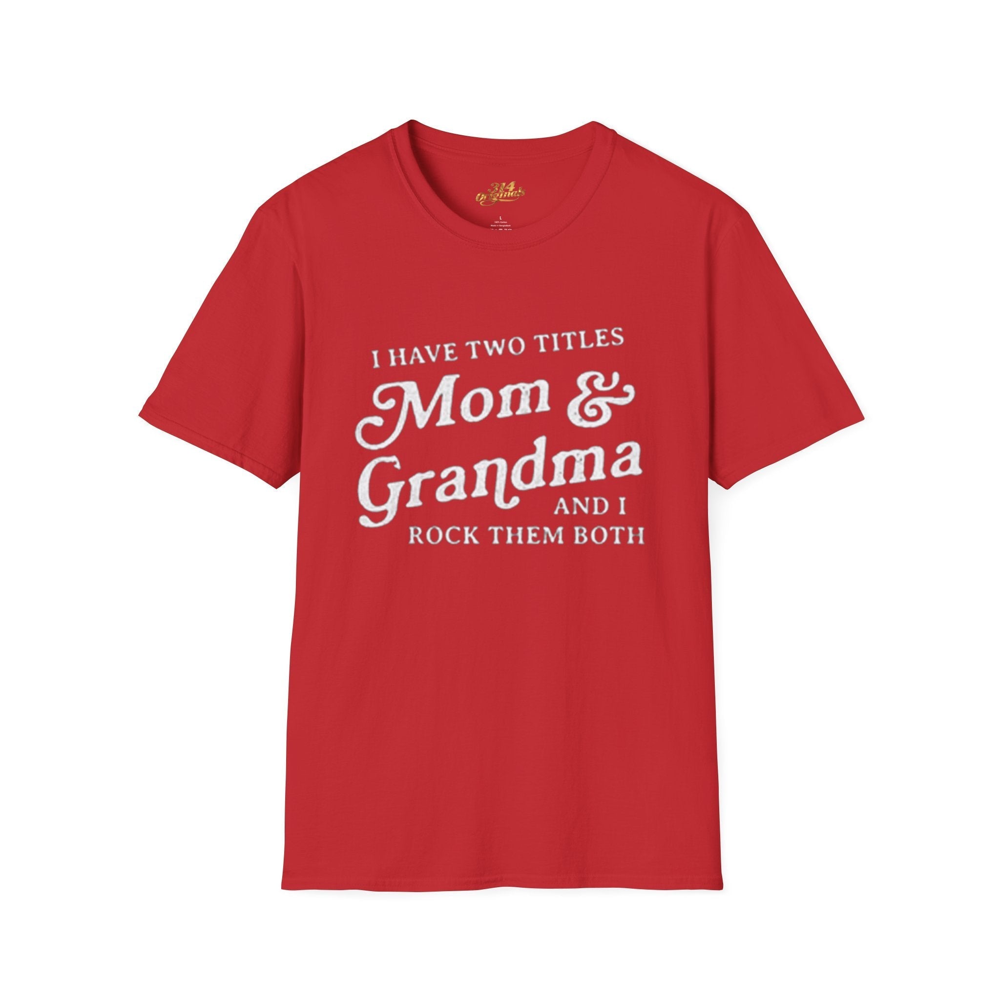 Mom & Grandma T-Shirt - "I Have Two Titles Mom & Grandma and I Rock Them Both" (Mothers Day, Family Gift) - 314 Originals