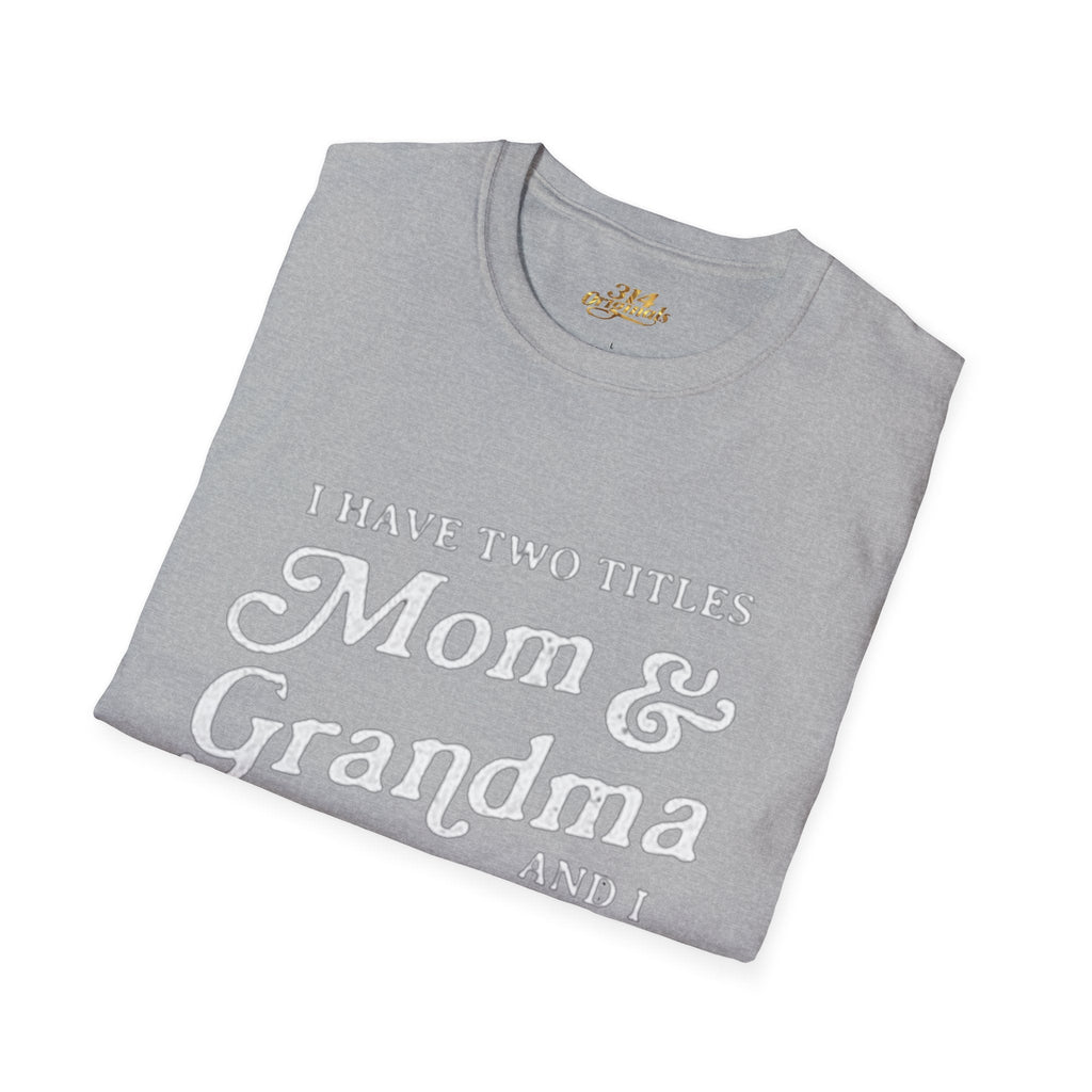 Mom & Grandma T-Shirt - "I Have Two Titles Mom & Grandma and I Rock Them Both" (Mothers Day, Family Gift) - 314 Originals