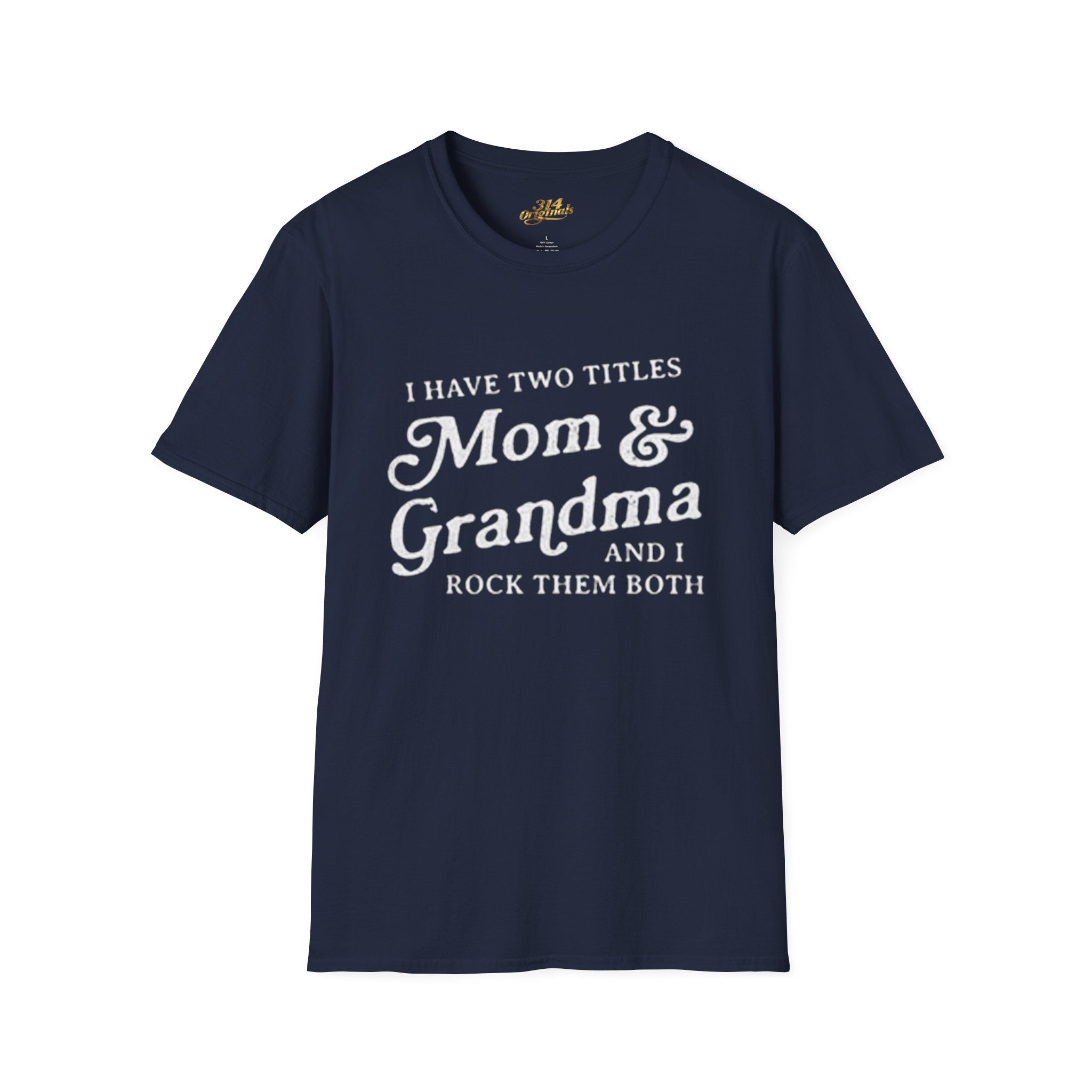 Mom & Grandma T-Shirt - "I Have Two Titles Mom & Grandma and I Rock Them Both" (Mothers Day, Family Gift) - 314 Originals