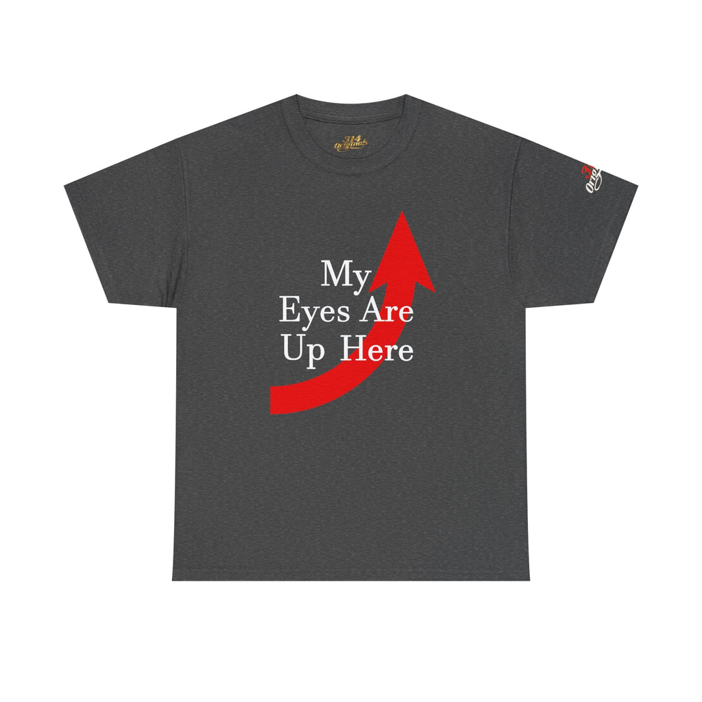 My Eyes Are Up Here Graphic Tee - 314 Originals