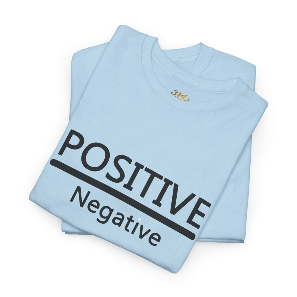 Positive Over Negative T-Shirt — Motivational Graphic Tee - 314 Originals