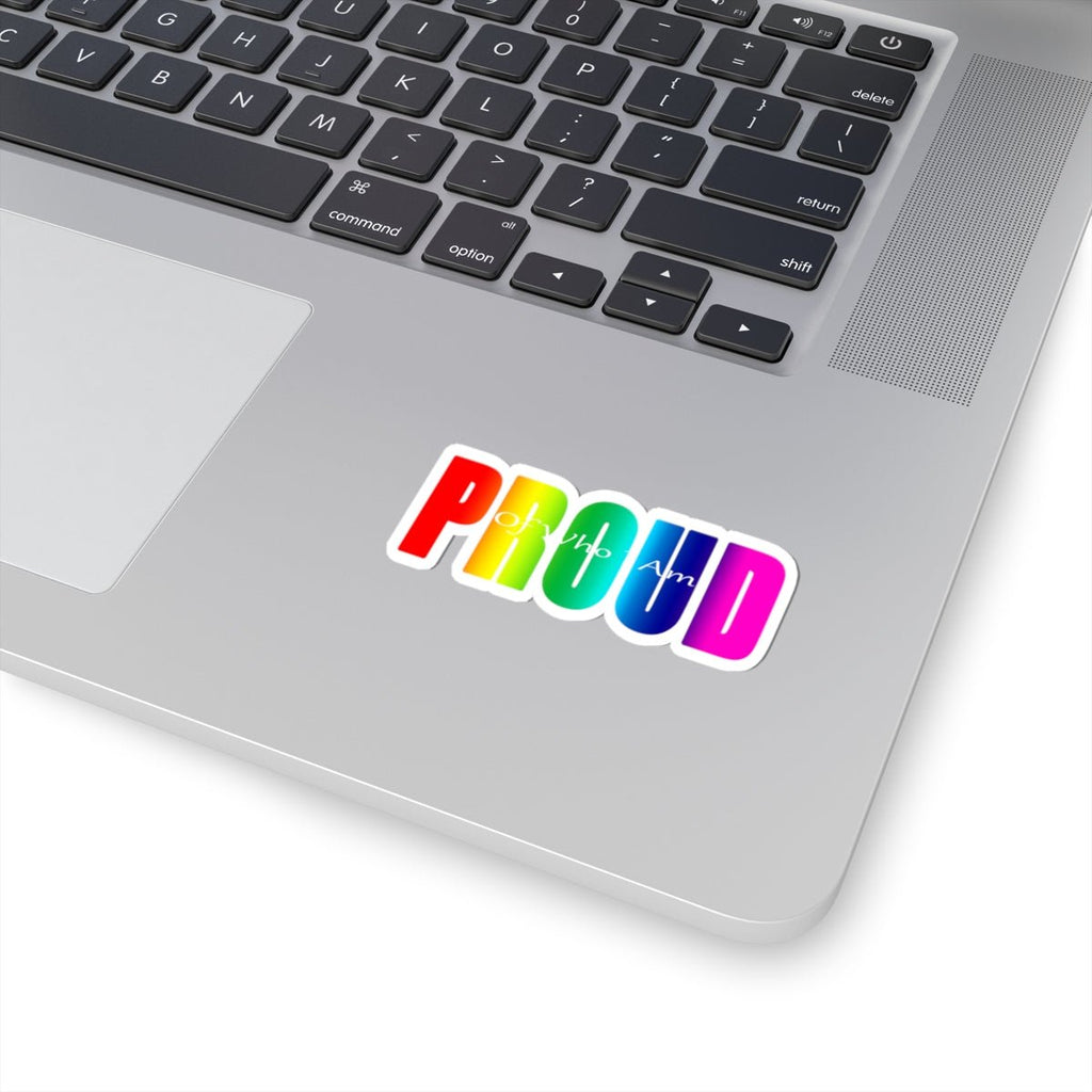 Proud Rainbow Kiss-Cut Sticker — "Proud of Who I Am" LGBTQ+ Pride Decal - 314 Originals