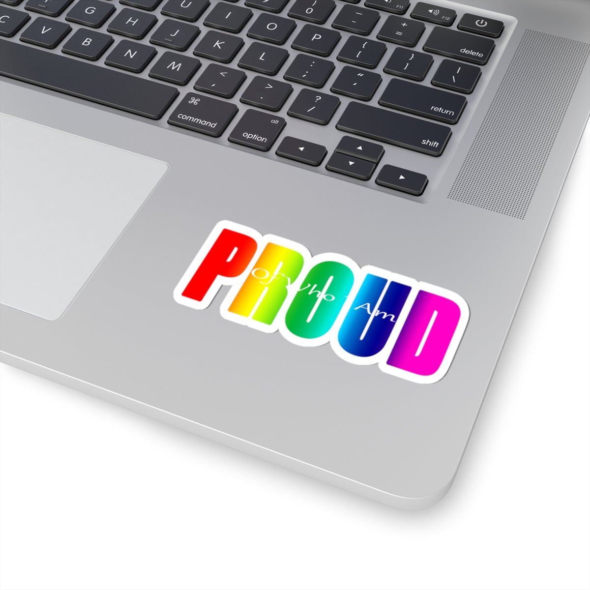 Proud Rainbow Kiss-Cut Sticker — "Proud of Who I Am" LGBTQ+ Pride Decal - 314 Originals