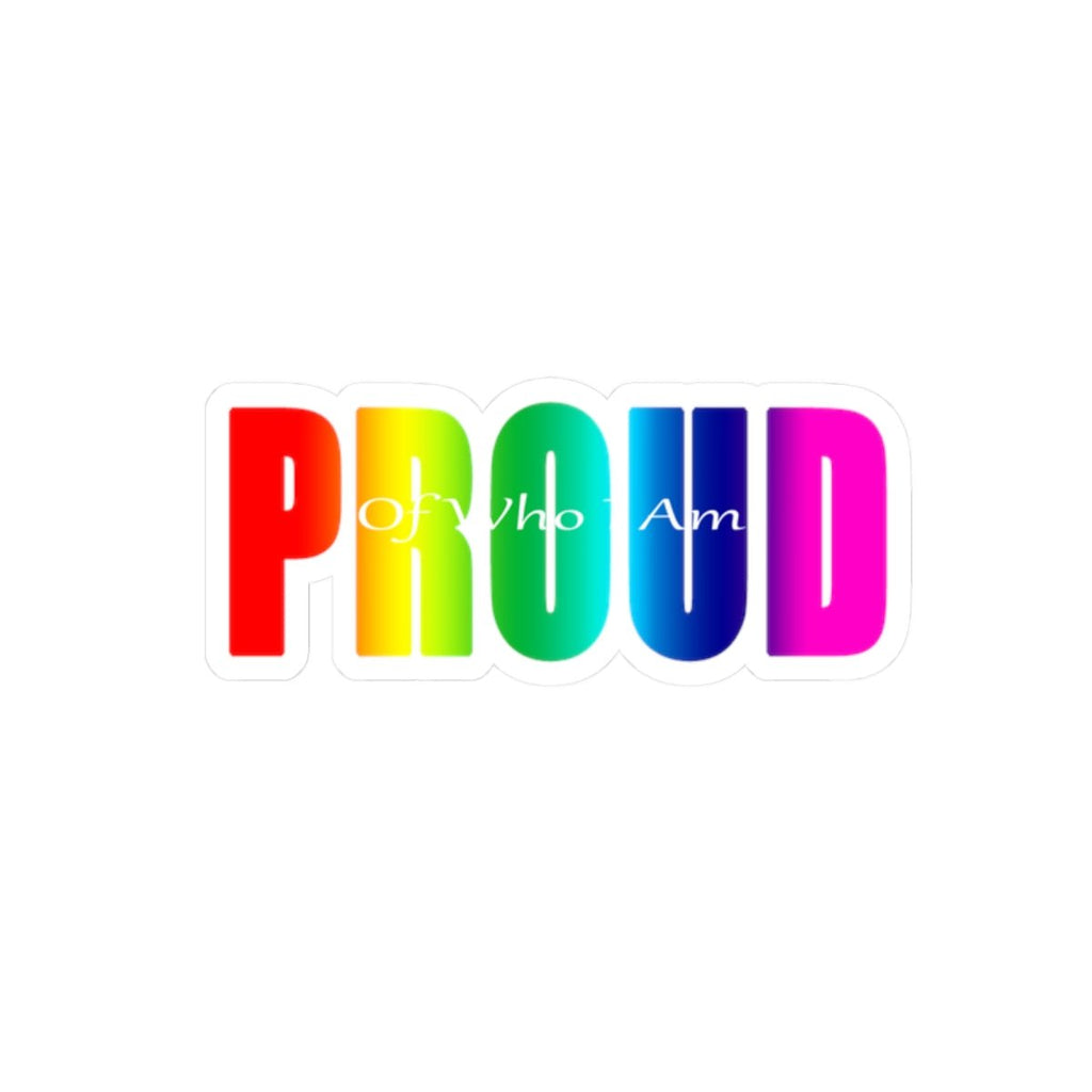 Proud Rainbow Kiss-Cut Sticker — "Proud of Who I Am" LGBTQ+ Pride Decal - 314 Originals