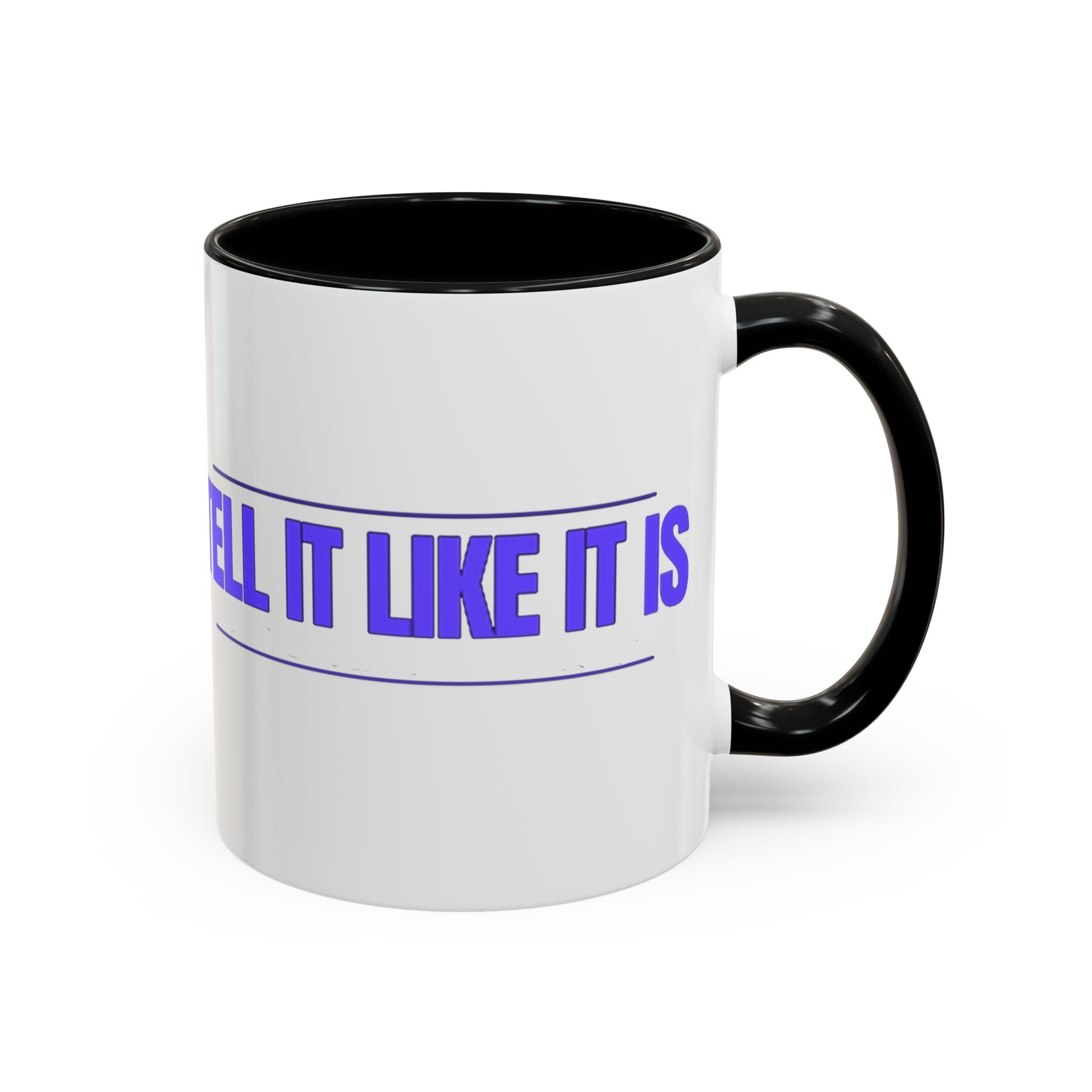 Tell It Like It Is Accent Coffee Mug – Bold Statement Morning Mug (11/15oz) - 314 Originals