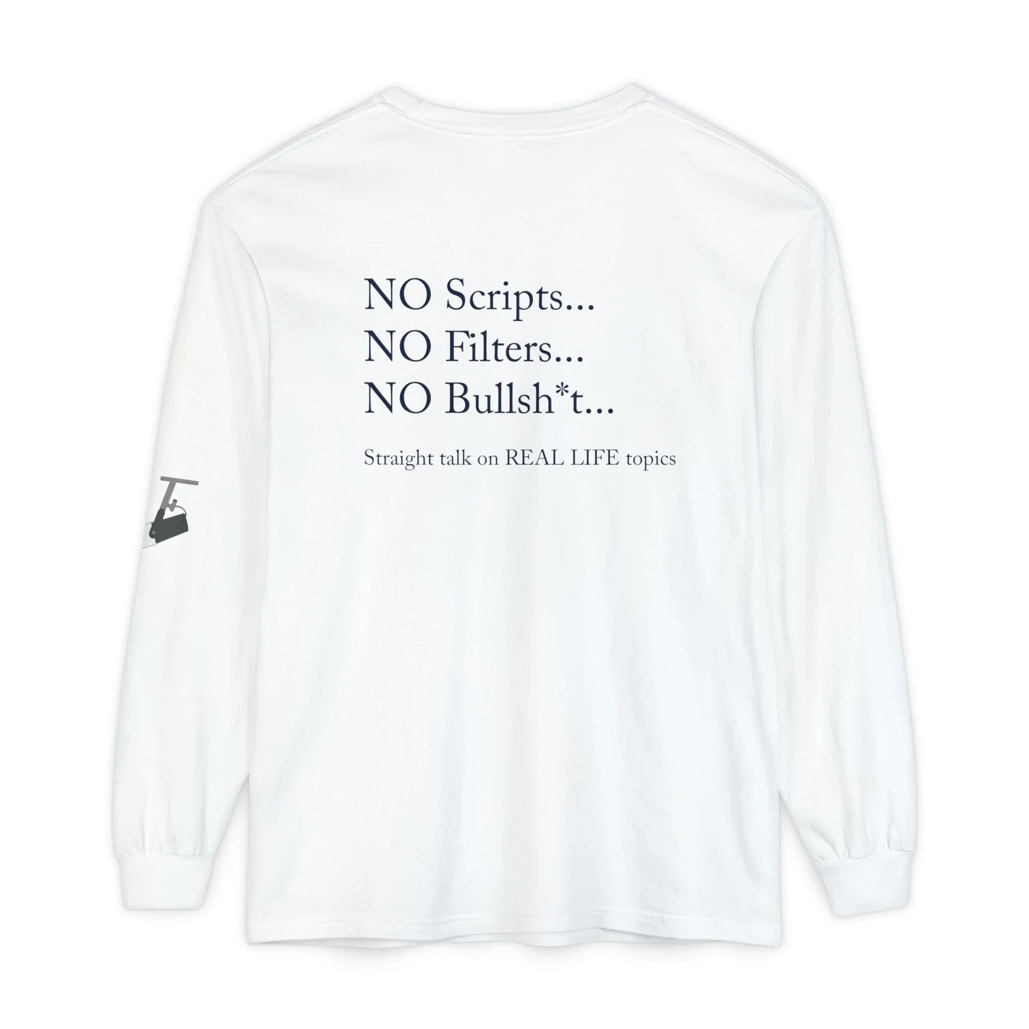 Tell It Like It Is Long Sleeve Tee — "No Scripts... No Filters... No Bullsh*t" Statement Shirt - 314 Originals