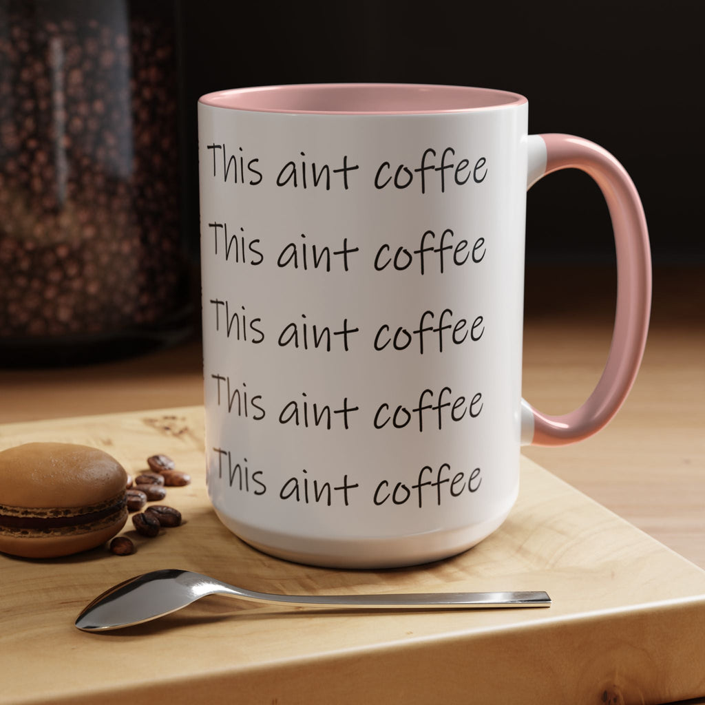 This Ain't Coffee Accent Mug — 11/15oz Funny Coffee Lover Gift - 314 Originals