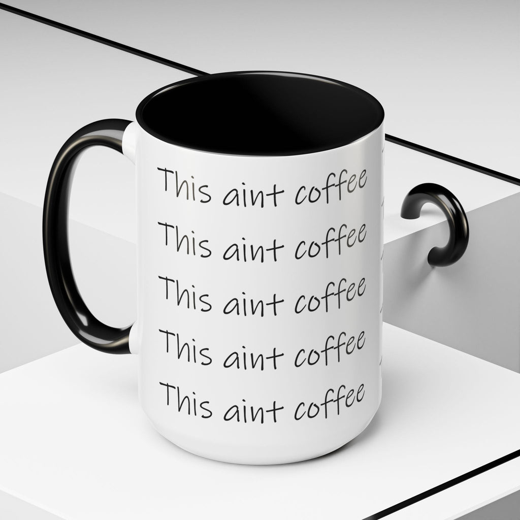 This Ain't Coffee Accent Mug — 11/15oz Funny Coffee Lover Gift - 314 Originals