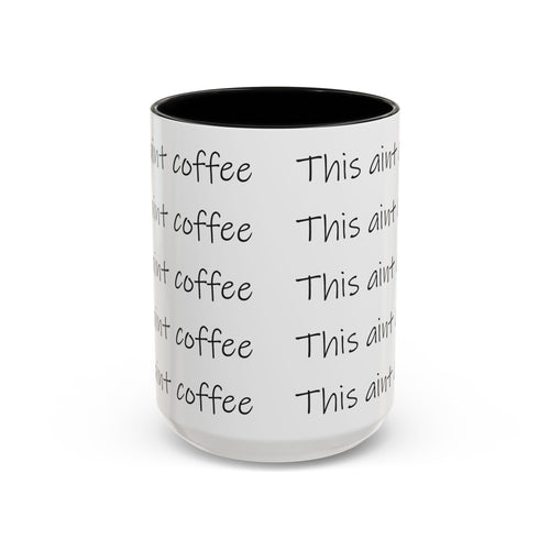 This Ain't Coffee Accent Mug — 11/15oz Funny Coffee Lover Gift - 314 Originals