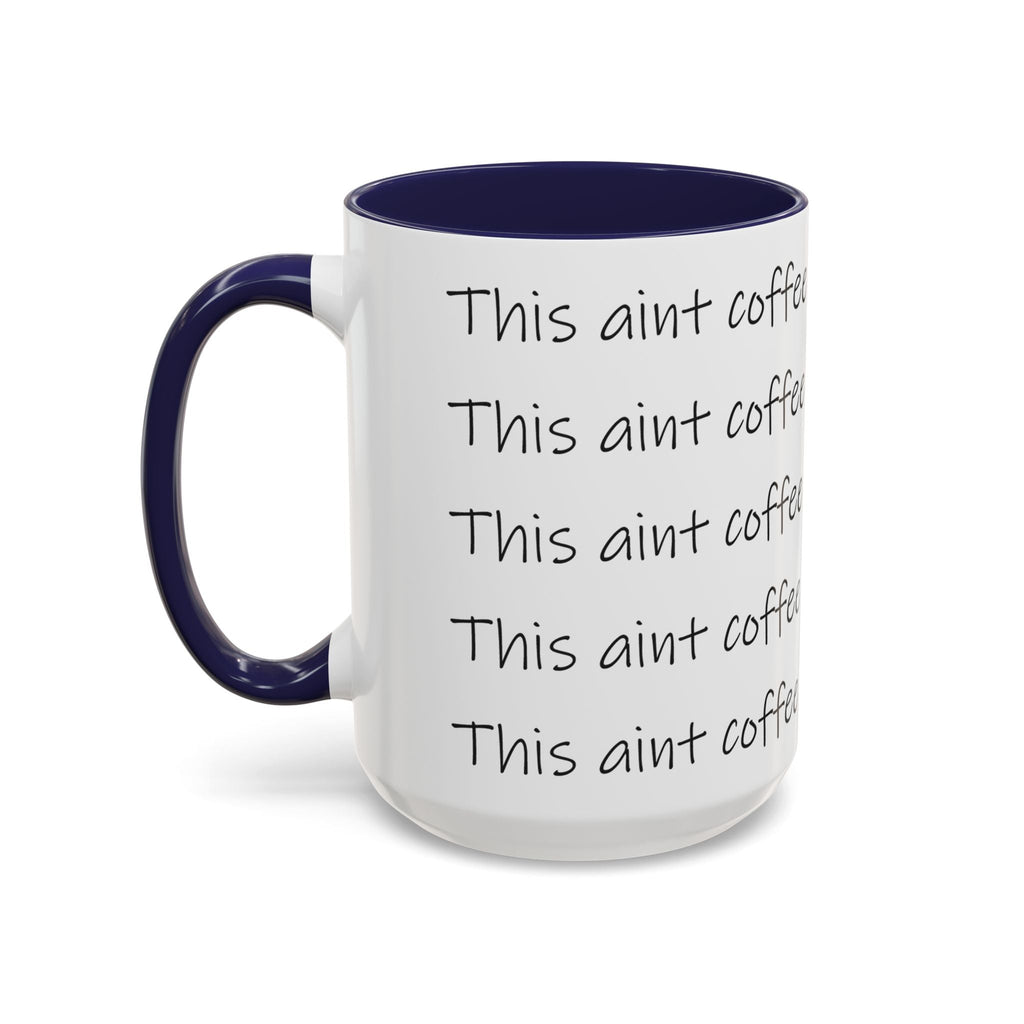 This Ain't Coffee Accent Mug — 11/15oz Funny Coffee Lover Gift - 314 Originals