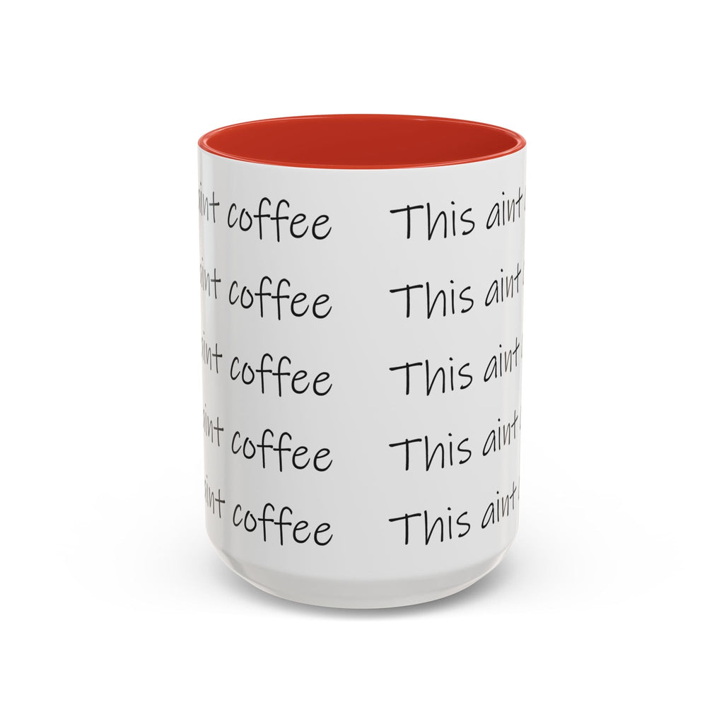 This Ain't Coffee Accent Mug — 11/15oz Funny Coffee Lover Gift - 314 Originals