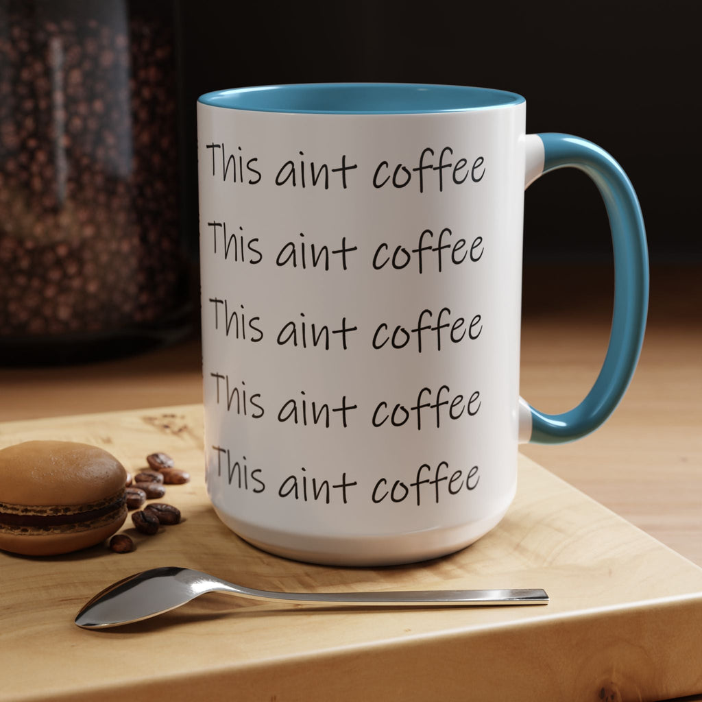 This Ain't Coffee Accent Mug — 11/15oz Funny Coffee Lover Gift - 314 Originals