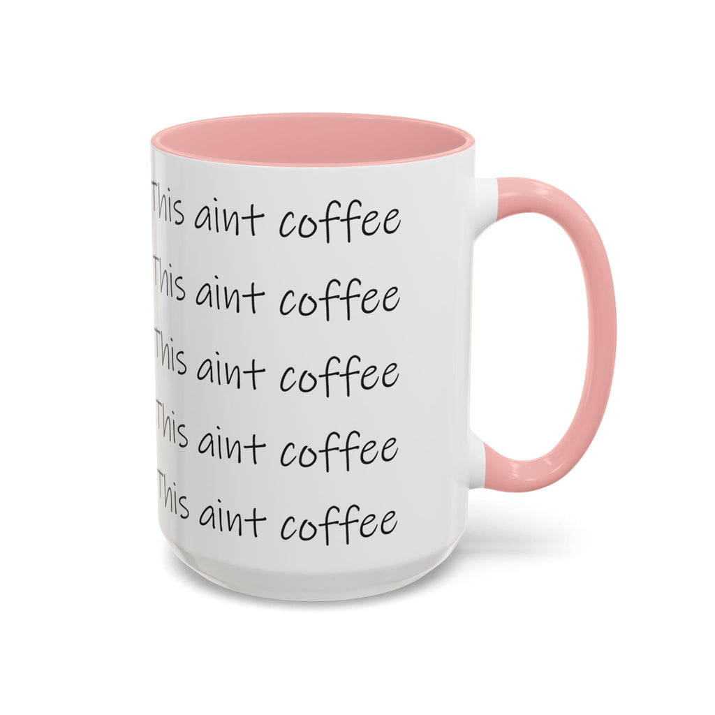 This Ain't Coffee Accent Mug — 11/15oz Funny Coffee Lover Gift - 314 Originals