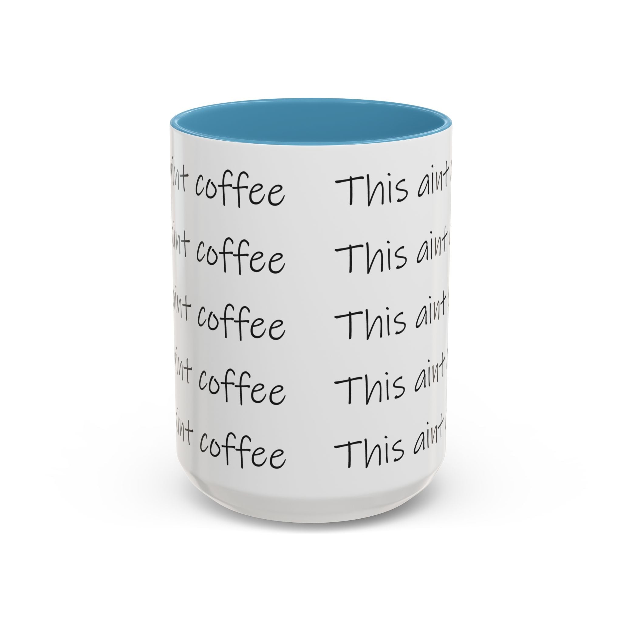 This Ain't Coffee Accent Mug — 11/15oz Funny Coffee Lover Gift - 314 Originals