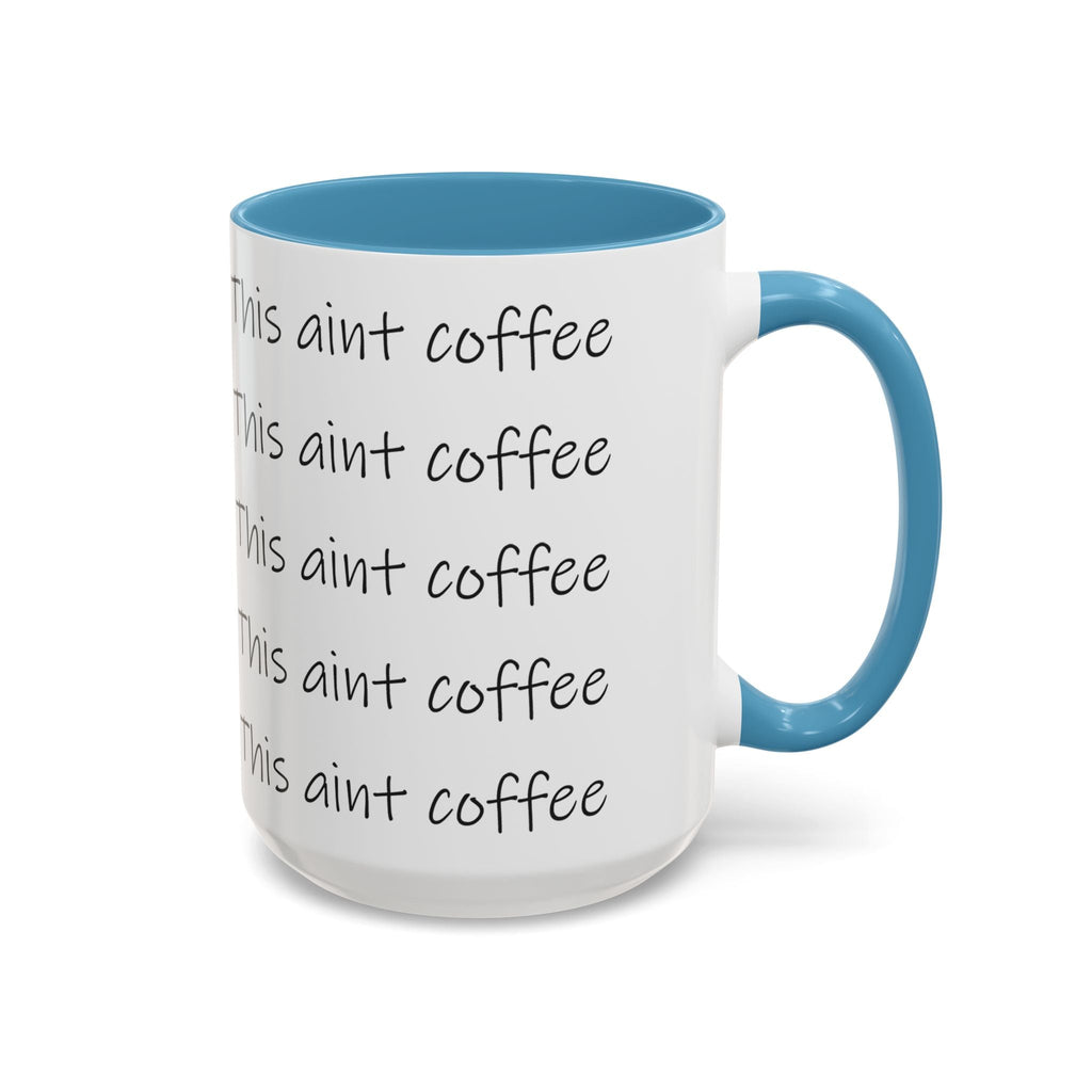 This Ain't Coffee Accent Mug — 11/15oz Funny Coffee Lover Gift - 314 Originals