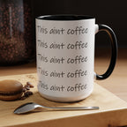 This Ain't Coffee Accent Mug — 11/15oz Funny Coffee Lover Gift - 314 Originals