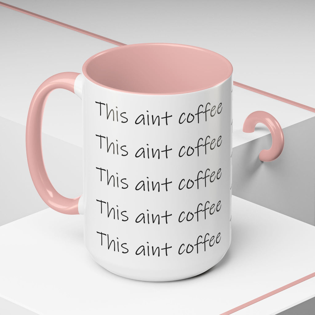 This Ain't Coffee Accent Mug — 11/15oz Funny Coffee Lover Gift - 314 Originals