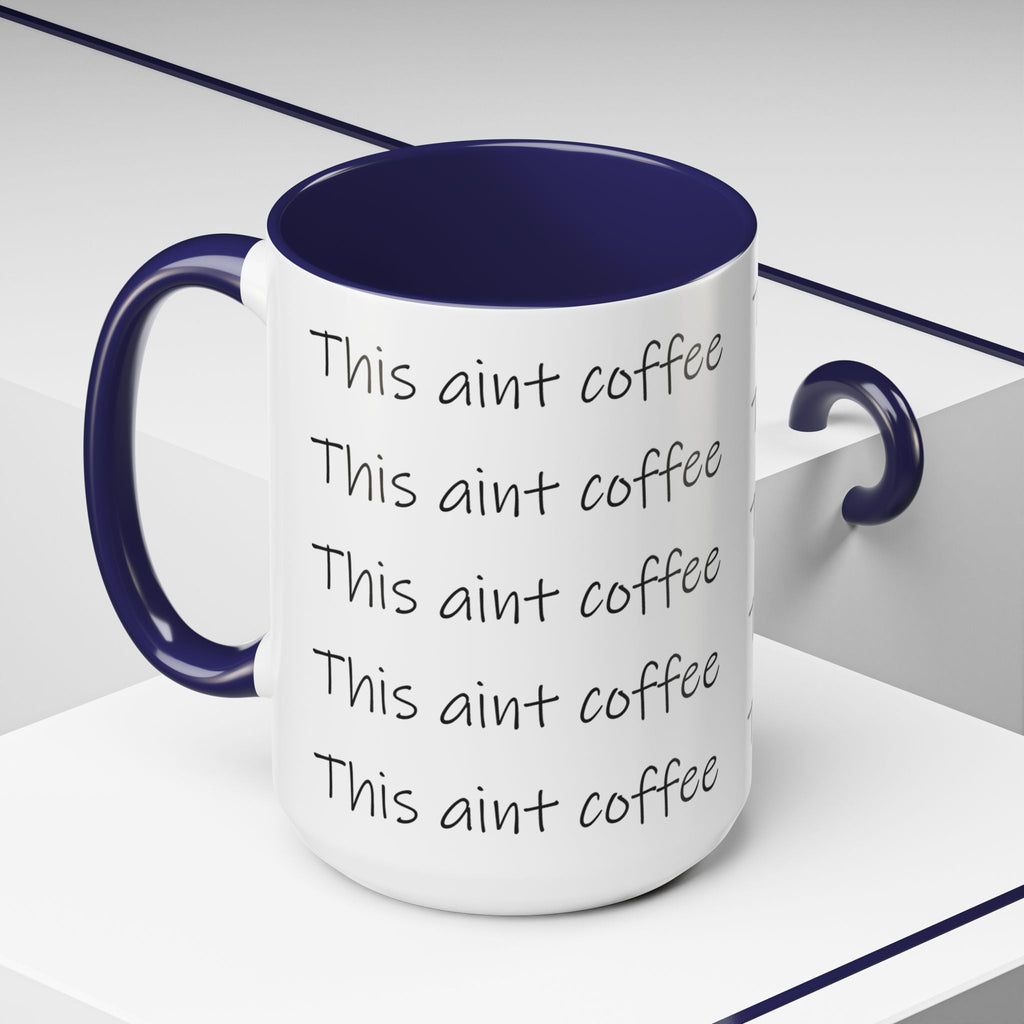 This Ain't Coffee Accent Mug — 11/15oz Funny Coffee Lover Gift - 314 Originals