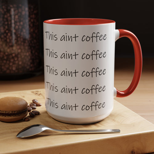 This Ain't Coffee Accent Mug — 11/15oz Funny Coffee Lover Gift - 314 Originals