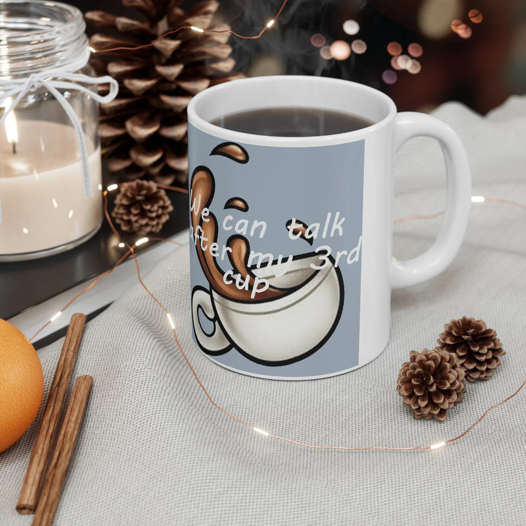 "We Can Talk After My 3rd Cup" Ceramic Mug (11oz, 15oz) - 314 Originals
