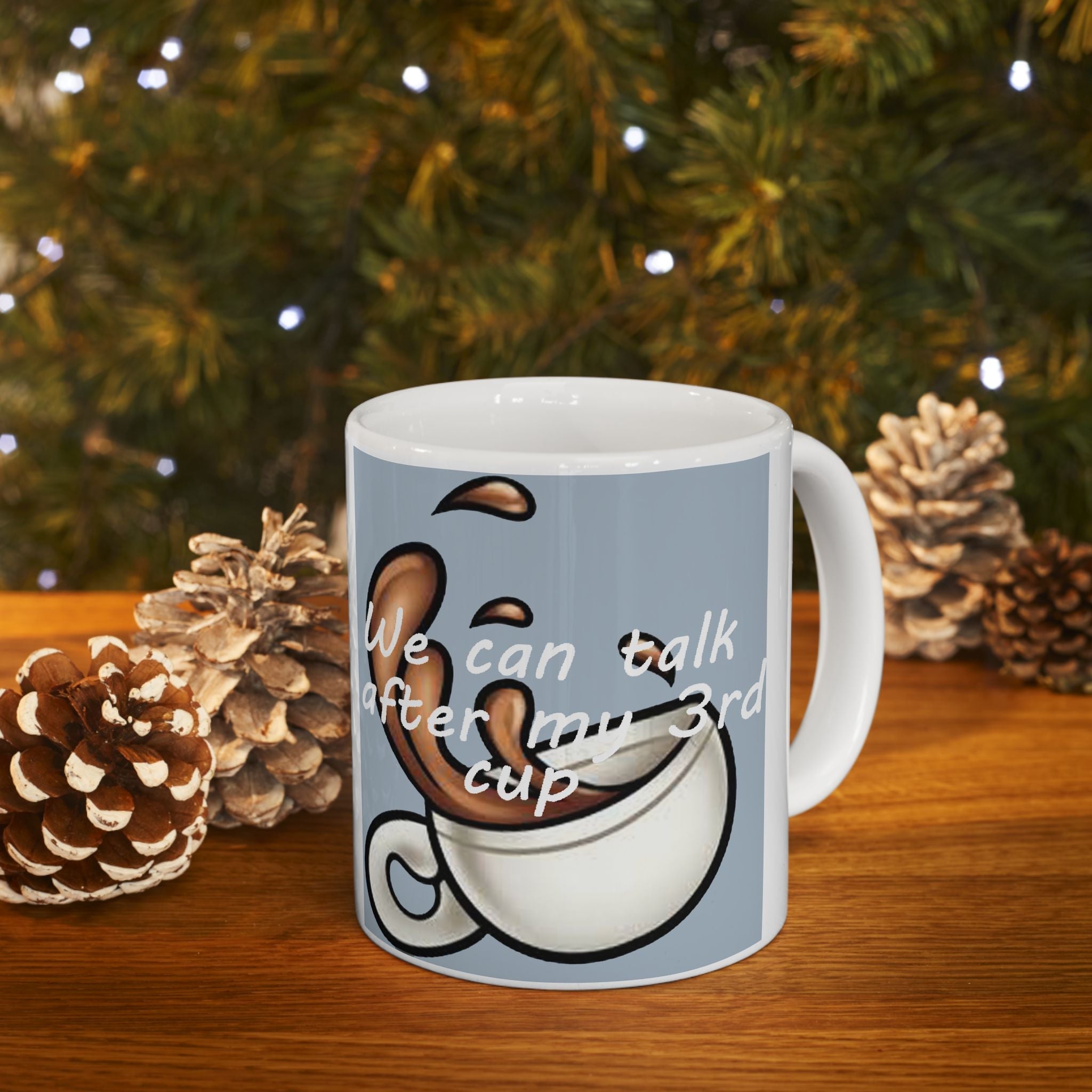 "We Can Talk After My 3rd Cup" Ceramic Mug (11oz, 15oz) - 314 Originals