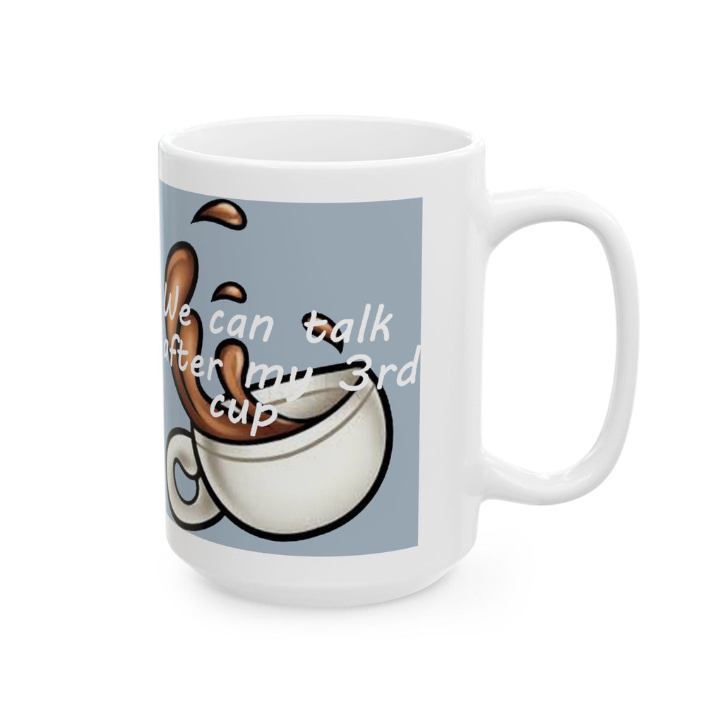 "We Can Talk After My 3rd Cup" Ceramic Mug (11oz, 15oz) - 314 Originals